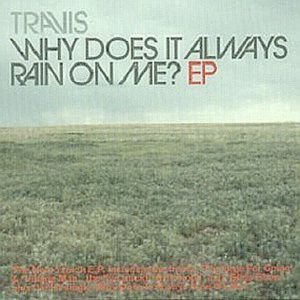 Why Does It Always Rain on Me? — Travis